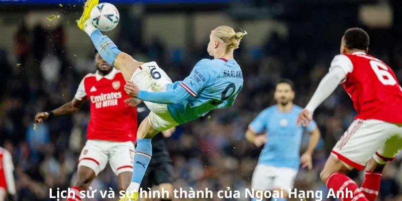 Lịch sử và sự hình thành của Ngoại Hạng Anh