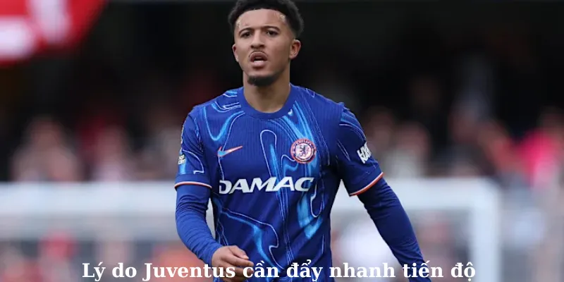 Lý do Juventus cần đẩy nhanh tiến độ