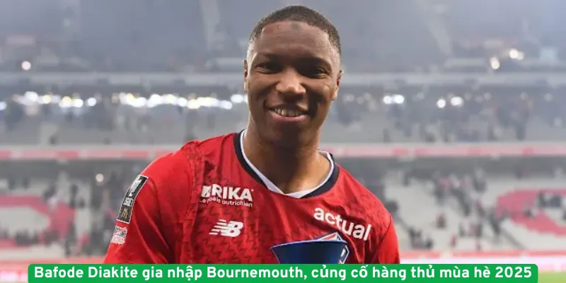 Bafode Diakite gia nhập Bournemouth, củng cố hàng thủ mùa hè 2025