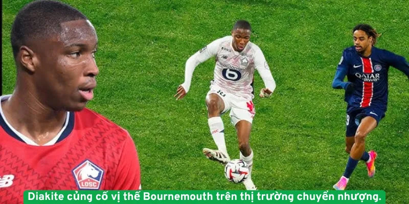 Diakite củng cố vị thế Bournemouth trên thị trường chuyển nhượng.