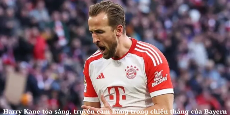 Harry Kane tỏa sáng, truyền cảm hứng trong chiến thắng của Bayern