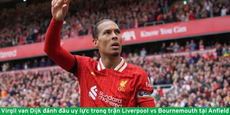 Virgil van Dijk đánh đầu uy lực trong trận Liverpool vs Bournemouth tại Anfield